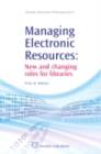 Image for Managing electronic resources: new and changing roles for libraries