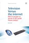 Image for Television versus the internet: will TV prosper or perish as the world moves online?