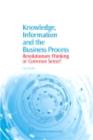 Image for Knowledge, information and the business process: revolutionary thinking or common sense?
