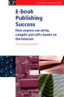 Image for E-book publishing success: how anyone can write, compile and sell e-books on the Internet