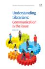 Image for Understanding librarians: communication is the issue