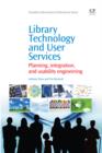 Image for Library Technology and User Services: Planning, Integration, and Usability Engineering