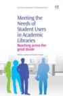 Image for Meeting the needs of student users in academic libraries: reaching across the great divide