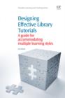 Image for Designing effective library tutorials: a guide for accommodating multiple learning styles