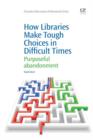 Image for How libraries make tough choices in difficult times: purposeful abandonment