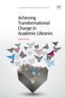 Image for Achieving transformational change in academic libraries