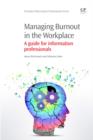 Image for Managing burnout in the workplace: a guide for information professionals