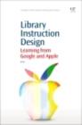 Image for Library instruction design: learning from Google and Apple
