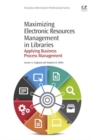Image for Maximizing electronic resources management in libraries: applying business process management