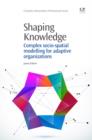 Image for Shaping knowledge: complex social-spatial modelling for adaptive organizations