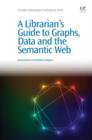 Image for A librarian&#39;s guide to graphs, data and the Semantic Web