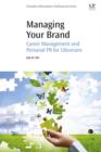 Image for Managing your brand: career management and personal PR for librarians