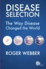 Image for Disease Selection : The Way Disease Changed the World