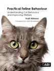 Image for Practical feline behaviour: understanding cat behaviour and improving welfare
