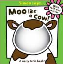 Image for Moo like a cow!  : a noisy farm book!