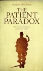Image for The patient paradox  : why sexed up medicine is bad for your health