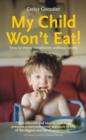 Image for My child won&#39;t eat!: how to enjoy mealtimes without worry