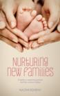Image for Nurturing new families: a guide to supporting parents and their newborn babies