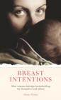 Image for Breast intentions: how women sabotage breastfeeding for themselves and others