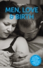 Image for Men, love &amp; birth  : the book about being present at birth that your pregnant lover wants you to read