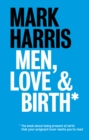 Image for Men, love &amp; birth: the book about being present at birth that your pregnant lover wants you to read
