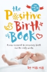 Image for The positive birth book  : a new approach to pregnancy, birth and the early weeks
