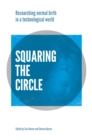 Image for Squaring the circle  : normal birth research, theory and practice in a technological age