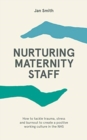 Image for Nurturing maternity staff  : how to tackle trauma, stress and burnout to create a positive working culture in the NHS
