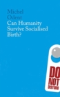 Image for Can Humanity Survive Socialised Birth?