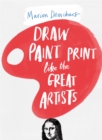 Image for Draw, paint, print like the great artists