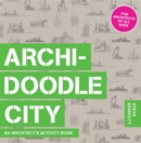 Image for Archi-doodle city  : an architect&#39;s activity book