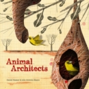 Image for Animal architects  : amazing animals who build their homes
