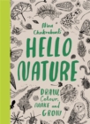 Image for Hello nature  : draw, colour, make and grow