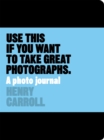Image for Use This if You Want to Take Great Photographs : A Photo Journal