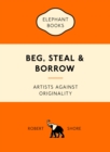 Image for Beg, steal and borrow  : artists against originality