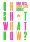 Image for Oh sh*t, what now?  : honest advice for new graphic designers