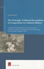 Image for The Principle of Mutual Recognition in Cooperation in Criminal Matters : A Study of the Principle in Four Framework Decisions and in the Implementation Legislation in the Nordic Member States