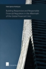 Image for Building Responsive and Responsible Financial Regulators in the Aftermath of the Global Financial Crisis