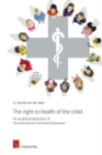 Image for The right to health of the child  : an analytical exploration of the international normative framework