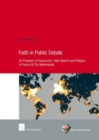 Image for Faith in public debate  : on freedom of expression, hate speech and religion in France &amp; The Netherlands