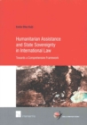 Image for Humanitarian Assistance and State Sovereignty in International Law : Towards a Comprehensive Framework