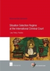 Image for Situation Selection Regime at the International Criminal Court : Law, Policy, Practice