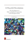 Image for A peaceful revolution  : the development of police and judicial cooperation in the European Union