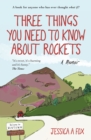 Image for Three things you need to know about rockets: a memoir