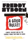 Image for A Good Bullet: Comedy, Violence and All the Terrible Things That Make Us Laugh