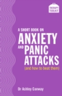 Image for Short Book on Anxiety and Panic Attacks: A Therapy Toolkit promoting healing for sufferers of anxiety, panic attacks and agoraphobia through psychological and other practical methods