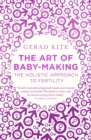 Image for The art of baby-making: the holistic approach to fertility