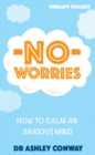 Image for No worries: how to calm an anxious mind