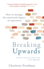 Image for Breaking upwards  : how to manage the emotional impact of separation