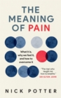 Image for The meaning of pain  : what it is, why we feel it, and how to overcome it